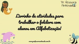 Alfabetização: livrinho de atividades sobre o Folclore!