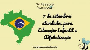 7 de setembro: atividades para Educação Infantil e Alfabetização