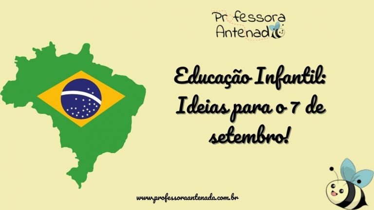 Educação Infantil: Ideias para o 7 de setembro!