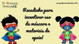Recadinho para incentivar uso da máscara e materiais de apoio!