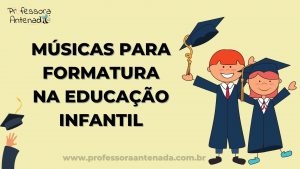 Músicas para formatura na Educação Infantil!